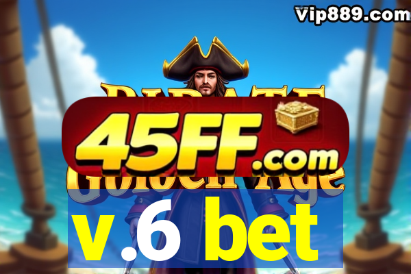 v.6 bet